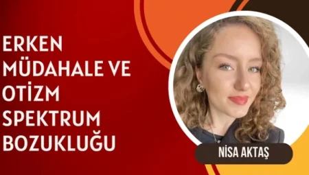 Nisa Aktaş: ‘Otizmde erken müdahale, çocuğun gelişimini büyük ölçüde iyileştirir’