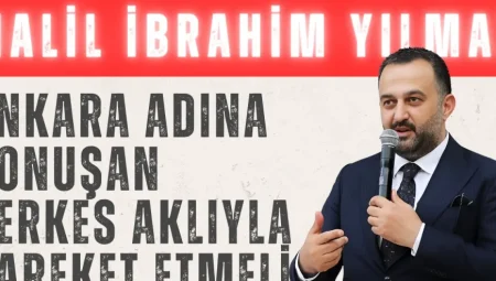 Halil İbrahim Yılmaz: ‘Ankara adına konuşan herkes aklıyla hareket etmeli’