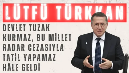 İYİ Parti’li Lütfü Türkkan: ‘Devlet tuzak kurmaz, bu millet radar cezasıyla tatil yapamaz hâle geldi’