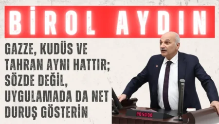 Saadet Partili Birol Aydın: ‘Gazze, Kudüs ve Tahran aynı hattır; sözde değil, uygulamada da net duruş gösterin’