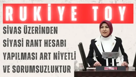 AK Parti’li Rukiye Toy: “Sivas üzerinden siyasi rant hesabı yapılması art niyetli ve sorumsuzluktur”