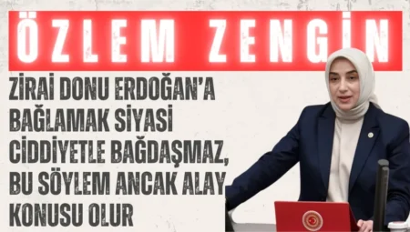 AK Parti’li Özlem Zengin: “Zirai donu Erdoğan’a bağlamak siyasi ciddiyetle bağdaşmaz, bu söylem ancak alay konusu olur”