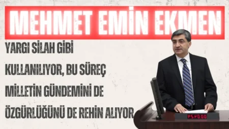 DEVA Partili Mehmet Emin Ekmen: “Yargı silah gibi kullanılıyor, bu süreç milletin gündemini de özgürlüğünü de rehin alıyor”