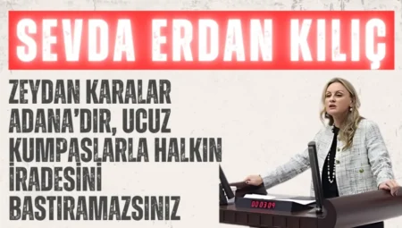 CHP’li Sevda Erdan Kılıç: “Zeydan Karalar Adana’dır, ucuz kumpaslarla halkın iradesini bastıramazsınız”
