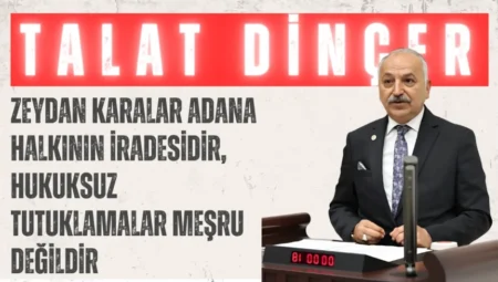 CHP’li Talat Dinçer: “Zeydan Karalar Adana halkının iradesidir, hukuksuz tutuklamalar meşru değildir”