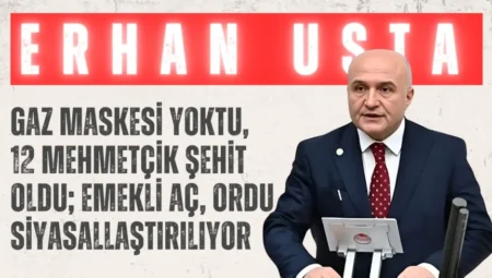 İYİ Partili Erhan Usta: “Gaz maskesi yoktu, 12 Mehmetçik şehit oldu; emekli aç, ordu siyasallaştırılıyor”