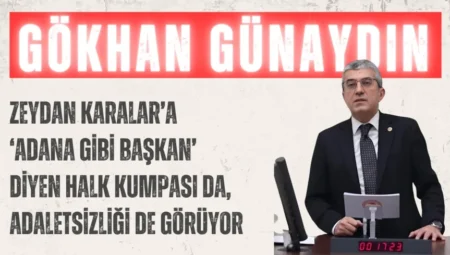 CHP’li Gökhan Günaydın: “Zeydan Karalar’a ‘Adana gibi Başkan’ diyen halk kumpası da, adaletsizliği de görüyor”