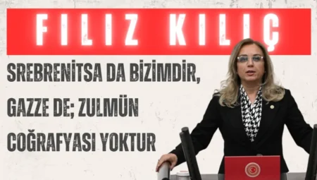 MHP’li Filiz Kılıç: “Srebrenitsa da bizimdir, Gazze de; zulmün coğrafyası yoktur”