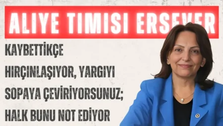 CHP’li Aliye Timisi Ersever: “Kaybettikçe hırçınlaşıyor, yargıyı sopaya çeviriyorsunuz; halk bunu not ediyor”