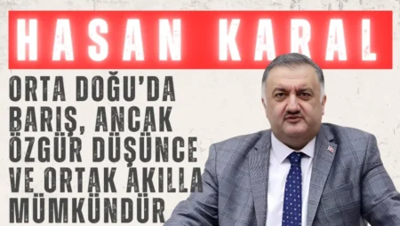 DEVA Partili Hasan Karal: “Orta Doğu’da barış, ancak özgür düşünce ve ortak akılla mümkündür”